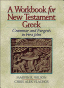 A Workbook for New Testament Greek:  Grammar and Exegesis in First John PB