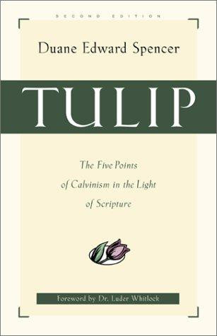 Tulip:  The Five Points of Calvinism in the Light of Scripture