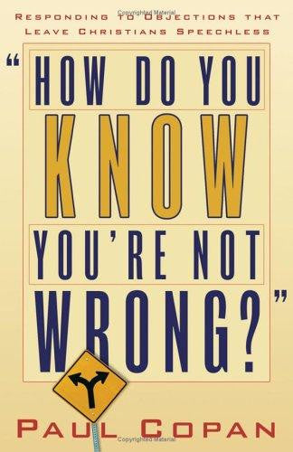 How Do You Know You're Not Wrong?: Responding to Objections That Leave Christians Speechless