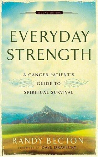 Everyday Strength, 2nd Ed.: A Cancer Patient's Guide to Spiritual Survival