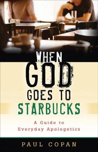 When God Goes to Starbucks:  A Guide to Everyday Apologetics PB