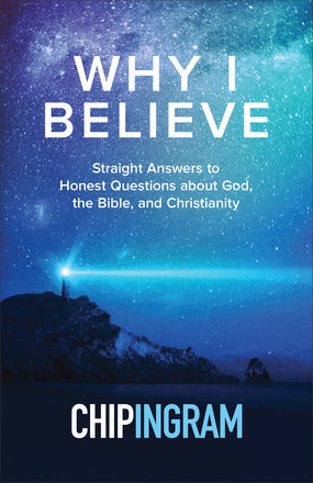 Why I Believe: Straight Answers to Honest Questions about God, the Bible, and Christianity