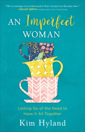 An Imperfect Woman: Letting Go of the Need to Have It All Together