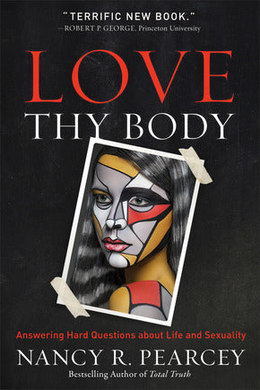 Love Thy Body: answering hard questions about life and sexuality HB