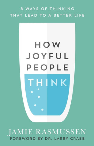 How Joyful People Think:  8 Ways of Thinking That Lead to a Better Life PB