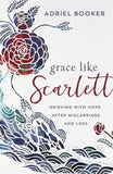 Grace Like Scarlett:  Grieving with Hope After Miscarriage and Loss