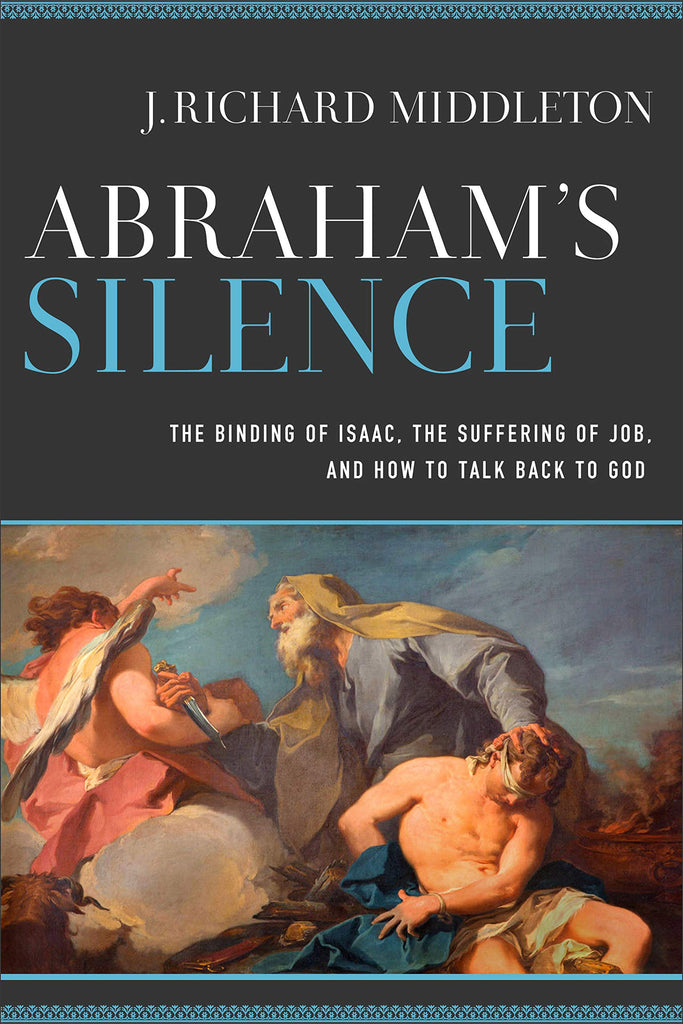 Abraham's Silence: The Binding of Isaac, the Suffering of Job, and How to Talk Back to God PB AVAILABLE December 2021