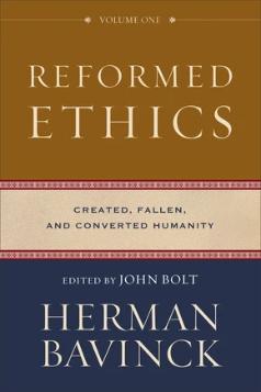 Reformed Ethics   Volume One  Created, Fallen, and Converted Humanity HB