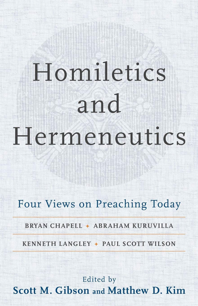 Homiletics and Hermeneutics:  Four Views on Preaching Today PB