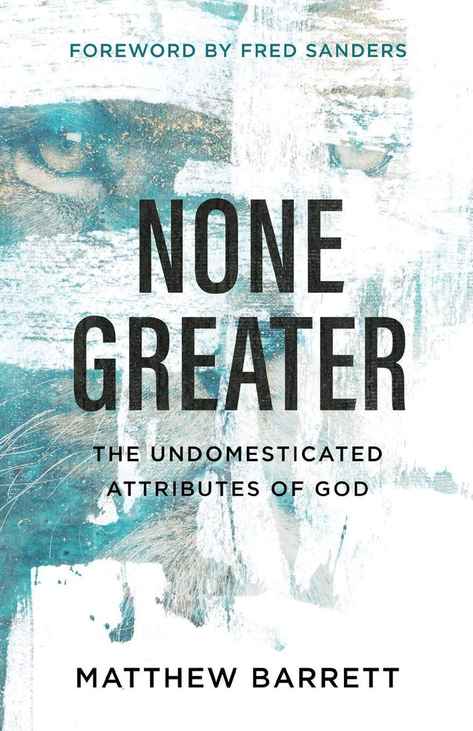 None Greater:  The Undomesticated Attributes of God PB
