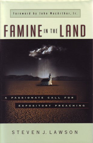 Famine in the Land: A Passionate Call for Expository Preaching HB