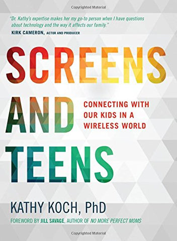 Screens and Teens:  Connecting with Our Kids in a Wireless World PB