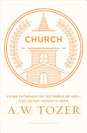 Church:  Living Faithfully as the People of God-Collected Insights from A. W. Tozer PB