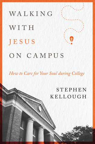 Walking with Jesus on Campus:  How to Care for Your Soul During College PB
