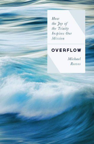 Overflow: How the Joy of the Trinity Inspires Our Mission PB