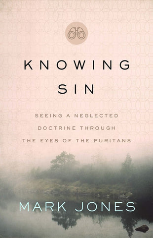 Knowing Sin:        Seeing A Neglected Doctrine Through The Eyes Of The Puritans PB