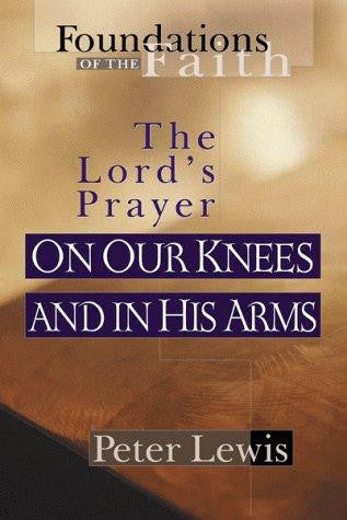 On Our Knees and in His Arms: The Lord's Prayer PB