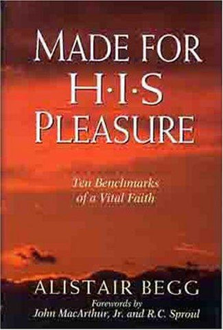 Made for His Pleasure: Ten Benchmarks of a Vital Faith HB