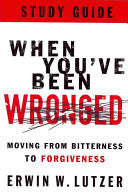 When You've Been Wronged:  Moving from Bitterness to Forgiveness