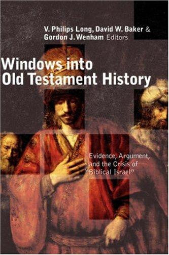 Windows into Old Testament History:  Evidence, Argument and the Crisis of Biblical Israel