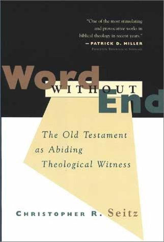 Word Without End: The Old Testament as Abiding Theological Witness: The Old Testament as Abiding Theological Witness