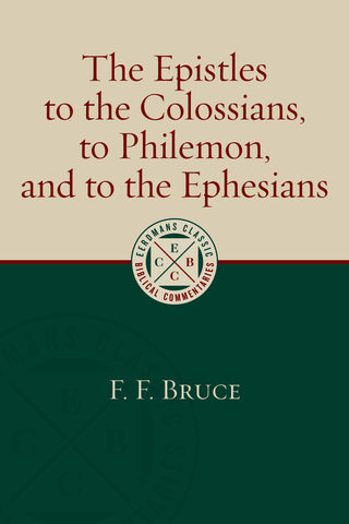 The Epistles to the Colossians, to Philemon, and to the Ephesians  Eerdmans Classic Biblical Commentaries PB
