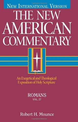 The New American Commentary Romans:  An Exegetical and Theological Exposition of Holy Scripture Vol. 27 HB