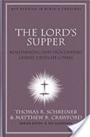 The Lord's Supper:  Remembering and Proclaiming Christ Until He Comes