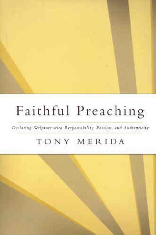 Faithful Preaching:  Declaring Scripture with Responsibility, Passion, and Authenticity