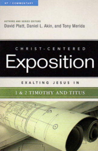Christ-Centred Exposition: Exalting Jesus in 1 & 2 Timothy and Titus PB