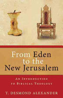 From Eden to the New Jerusalem:  An Introduction to Biblical Theology PB