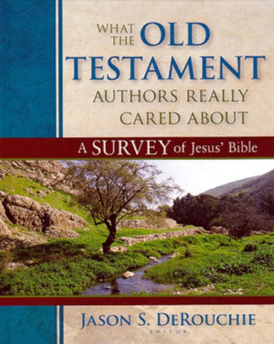 What the Old Testament Authors Really Cared about:  A Survey of Jesus' Bible HB