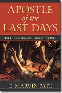 Apostle of the Last Days:  The Life, Letters, and Theology of Paul
