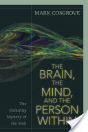 The Brain, the Mind, and the Person Within:  The Enduring Mystery of the Soul