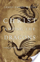 Christ Among the Dragons: Finding Our Way Through Cultural Challenges