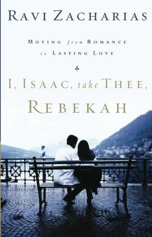 I, Isaac, Take Thee, Rebekah:  Moving from Romance to Lasting Love PB