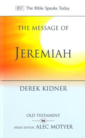 The Message of Jeremiah (The Bible Speaks Today) PB