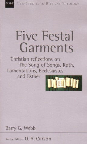 Five Festal Garments:  Christian Reflections on Song of Songs, Ruth, Lamentations, Ecclesiastes and Esther