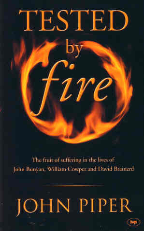Tested by Fire:  The Fruit of Affliction in the Lives of John Bunyan, William Cowper and David Brainerd