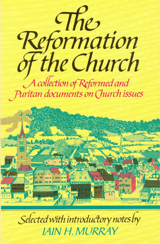 Reformation of the Church: A COLLECTION OF REFORMED AND PURITAN DOCUMENTS ON CHURCH ISSUES PB