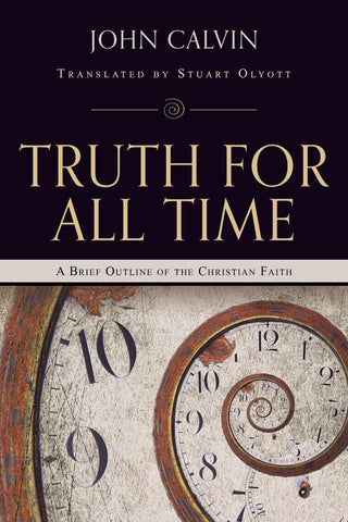 Truth for All Time:  A Brief Outline of the Christian Faith PB