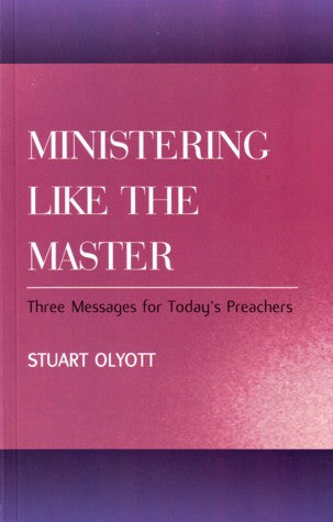Ministering Like the Master: Three Messages for Today's Preachers