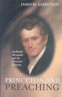 Princeton and Preaching:  Archibald Alexander and the Christian Ministry