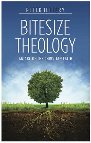 Bitesize Theology:  An ABC of the Christian Faith: 2014 PB