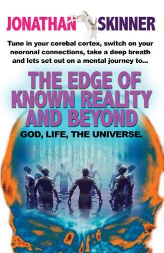 The Edge of Known Reality and Beyond: God, Life, the Universe