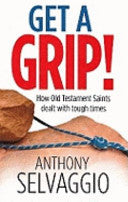 Get a Grip!: How Old Testament Saints Dealt with Tough Times