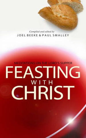Feasting With Christ:  Meditations on the Lord's Supper PB