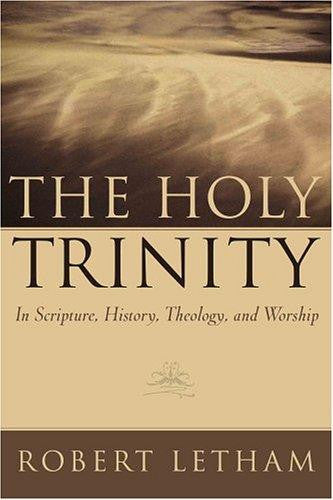 The Holy Trinity:  In Scripture, History, Theology, and Worship