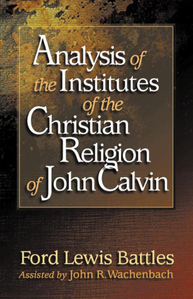 Analysis of the Institutes of the Christian Religion of John Calvin PB