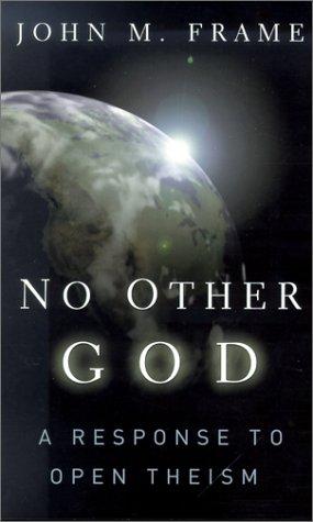 No Other God a Response to Open Theism: A Response to Open Theism PB